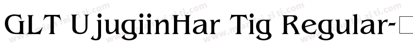 GLT UjugiinHar Tig Regular字体转换